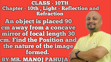 An object is placed 90 cm away from a concave mirror of focal length 30 cm. Find the Position and