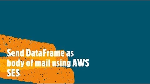 Send DataFrame as mail body using AWS SES Python|AWS SES