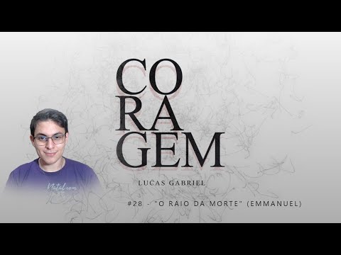 "O raio da morte" (Emmanuel) #28 - Estudo do livro Coragem com Lucas Gabriel