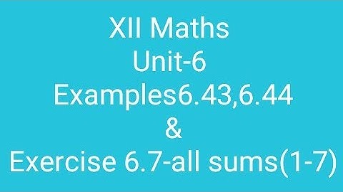 XII Maths/Unit-6/ Examples 6.43,6.44+Exercise 6.7-all sums(1-7)