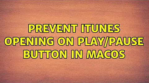 Prevent iTunes opening on Play/Pause button in macOS