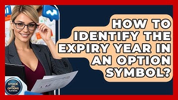 How To Identify The Expiry Year In An Option Symbol? - Stock and Options Playbook
