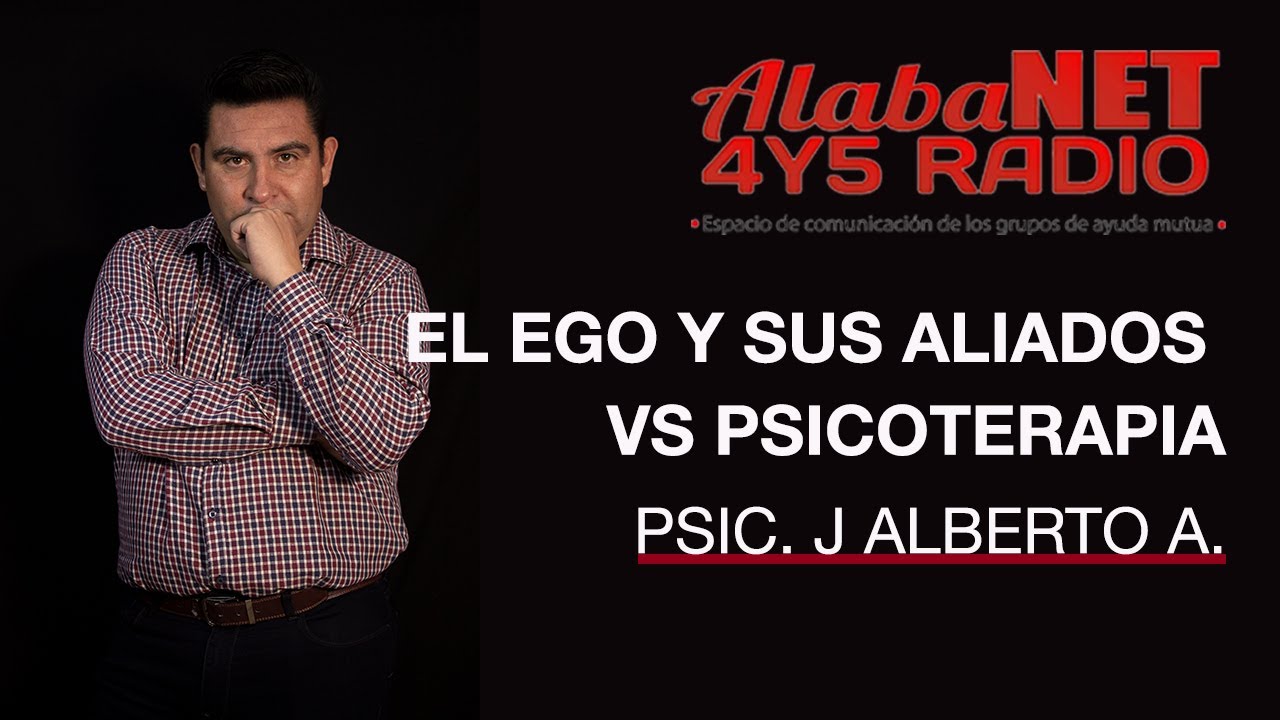 *EL EGO Y SUS ALIADOS VS PSICOTERAPIA - PSIC. J ALBERTO A.