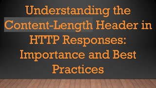 Understanding The Content-Length Header In Http Responses Importance And Best Practices