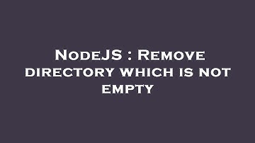 NodeJS : Remove directory which is not empty