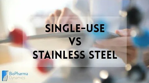 Single Use vs Stainless Steel | BioPharma Dynamics