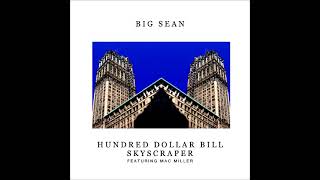 Big Sean - Hundred Dollar Bill Skyscraper (ft. Mac Miller)