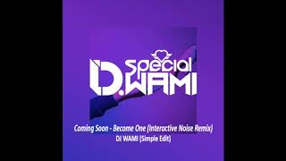 Coming Soon - Become One (Interactive Noise Remix)/ DJ WAMI (Simple Edit)