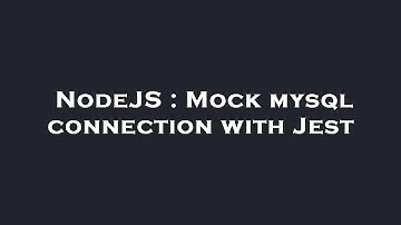 NodeJS : Mock mysql connection with Jest