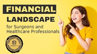 Navigating the Changing Financial Landscape for Surgeons and Healthcare Professionals #clinicians