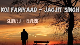 Koi Fariyaad (Slowed   Reverb) - Jagjit Singh | Tum Bin | Lyrics | Bollywood song vibe