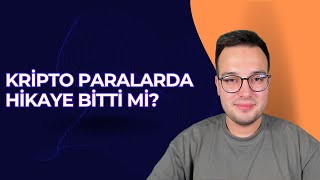 KRİPTO PARALARDA HİKAYE BİTTİ Mİ?