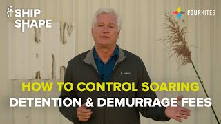 Ship-Shape: Control & Reduce Soaring Detention & Demurrage Fees