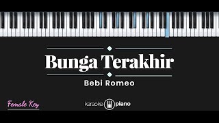 Bunga Terakhir - Bebi Romeo (KARAOKE PIANO - FEMALE KEY)