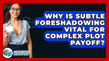 Why Is Subtle Foreshadowing Vital For Complex Plot Payoff? - The Language Library