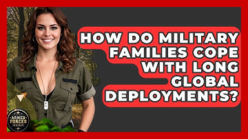 How Do Military Families Cope With Long Global Deployments? - Armed Forces Insider
