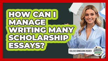 How Can I Manage Writing Many Scholarship Essays? - College Admissions Insider