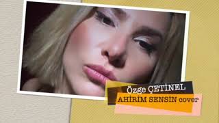 Ahirim Sensin Özge Çetinel Cover Lyric Video 