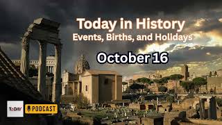 Today in History : October16:Podcast  l  Events, Births, and Holidays