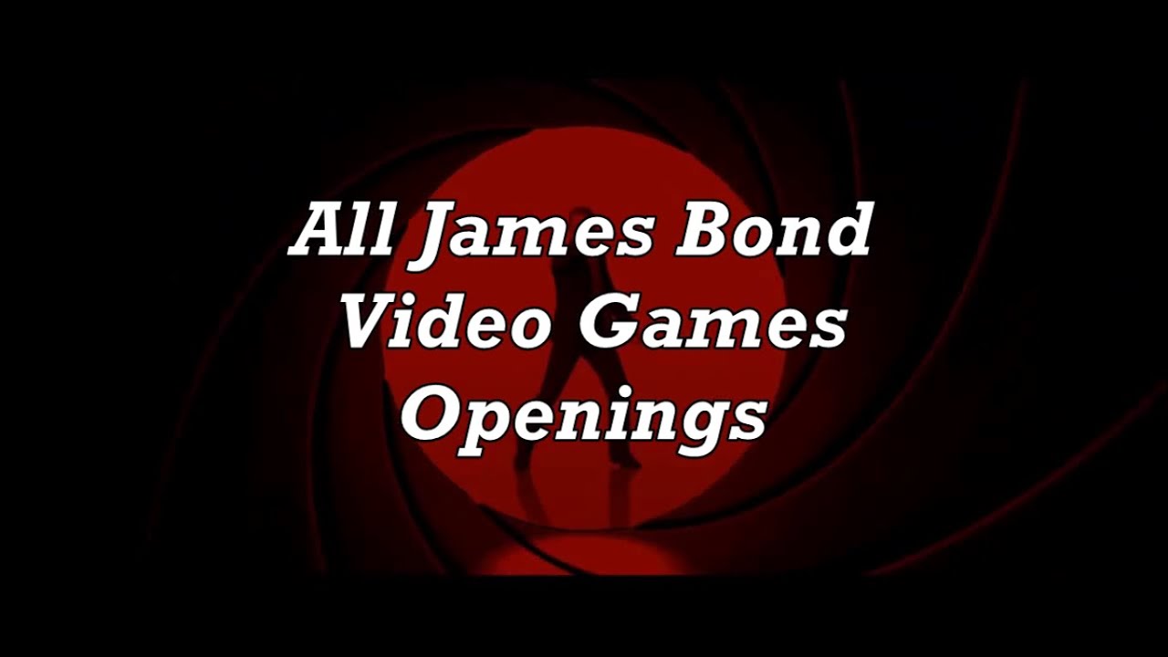 All James Bond Video Games Openings YouTube