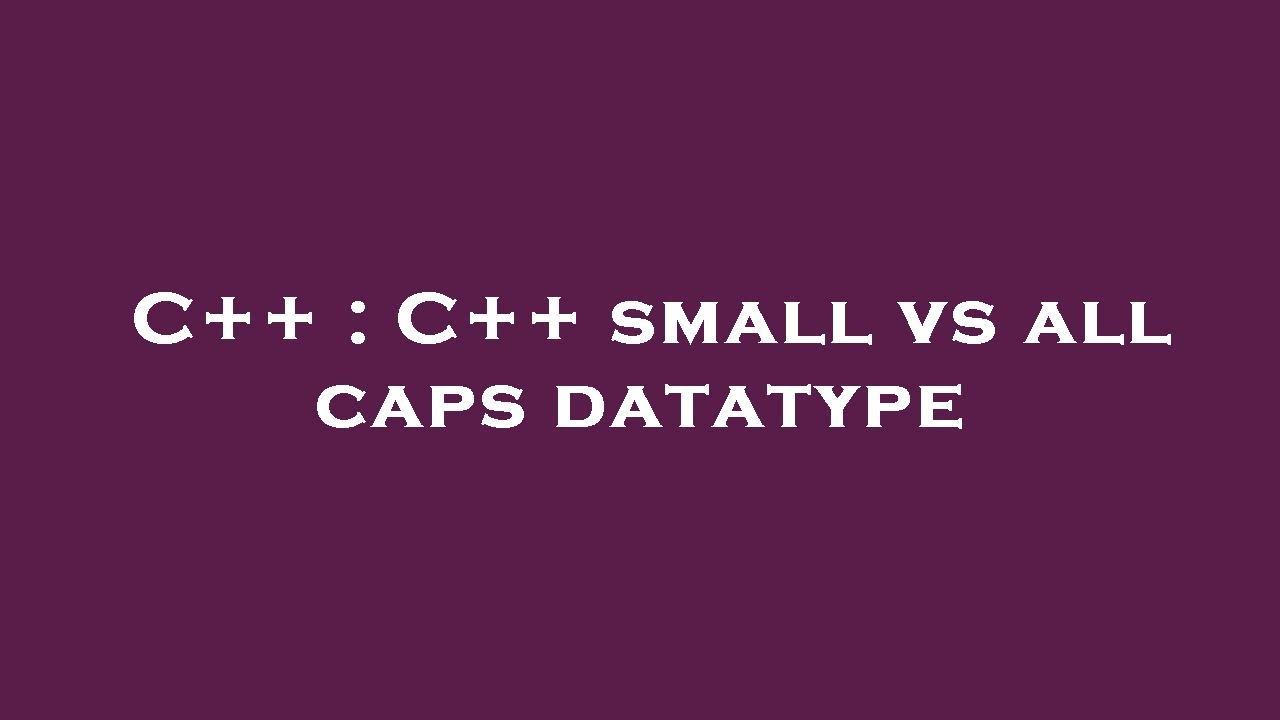 C++ : C++ small vs all caps datatype - YouTube