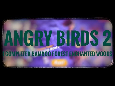 I COMPLETED BAMBOO FOREST ENCHANTED WOODS! || Angry Birds 2 #4.5 (Part 2)