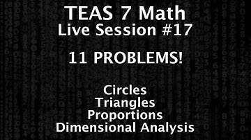 TEAS Math Live Session #17 - Circles, Triangles, Proportions and Dimensional Analysis - 11 PROBLEMS!