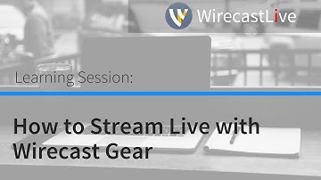 Learning Session: How to Stream Live with Wirecast Gear