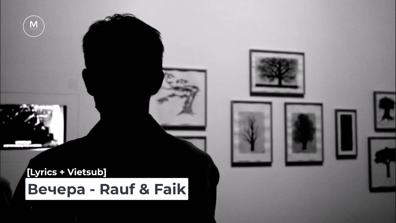 [Lyrics + Vietsub] Вечера (Evenings) - Rauf & Faik