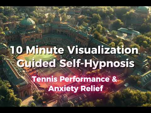 Free 10 Minute Guided Self Hypnosis Visualization For Tennis Performance & Anxiety Relief