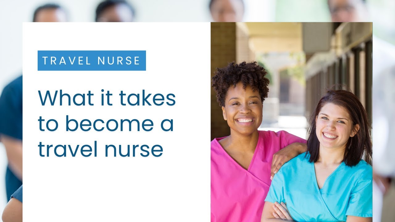 What it Takes to Become a Travel Nurse