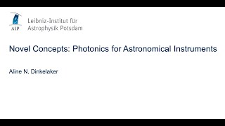 Novel Concepts: Photonics for Astronomical Instruments - Aline Dinkelaker (AIP)