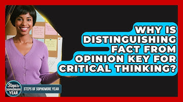 Why Is Distinguishing Fact From Opinion Key For Critical Thinking? - Steps to Sophomore Year