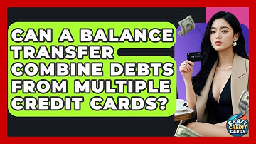 Can A Balance Transfer Combine Debts From Multiple Credit Cards? - Crazy About Credit Cards