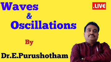 Waves and Oscillations Lecture-1 By Dr.E.Purushotham