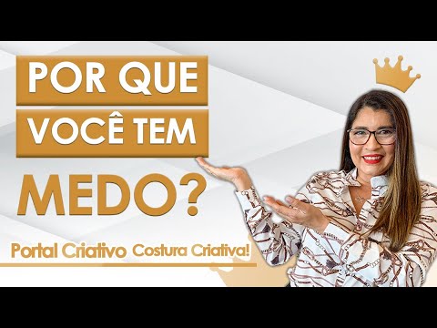 Por Que Você tem MEDO? - Portal Criativo | Costura Criativa