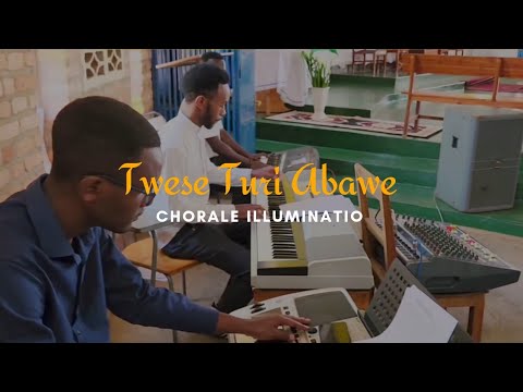 Twese Turi Abawe Chorale Illuminatio