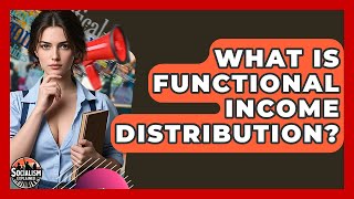 What Is Functional Income Distribution? - Socialism Explained