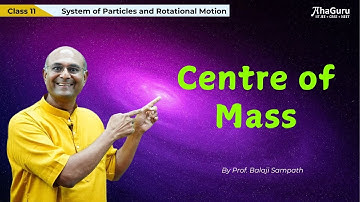 Centre of Mass - Class 11 Physics | System of Particles & Rotational Motion | AhaGuru Balaji Sampath