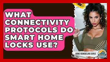 What Connectivity Protocols Do Smart Home Locks Use? | Home Remodeling Gurus News