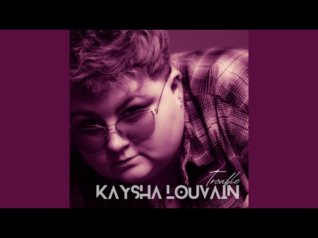 Kaysha Louvain - Trouble