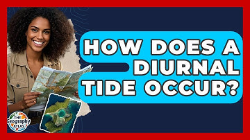 How Does A Diurnal Tide Occur? - The Geography Atlas
