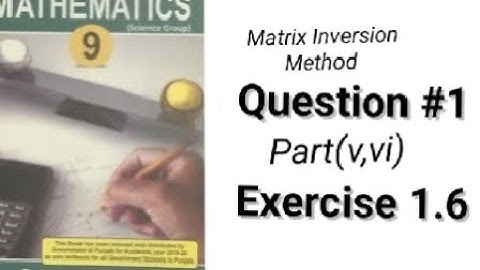 Question #1 Part(v,vi) Matrix Inversion Method|| Exercise 1.6|| Class 9th