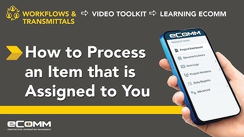 Workflows and Transmittals How to process an item that is assigned to you