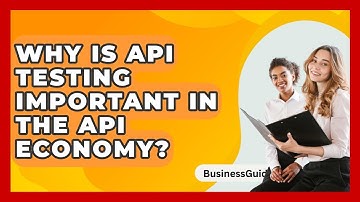 Why Is API Testing Important In The API Economy? - BusinessGuide360.com
