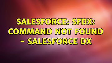Salesforce: sfdx: command not found - Salesforce DX (4 Solutions!!)