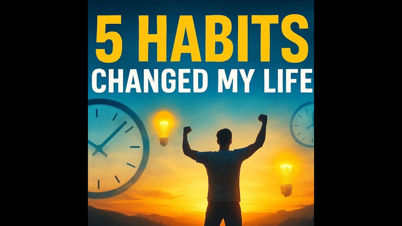 5 HABITS THAT CHANGED MY LIFE - YouTube