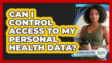 Can I Control Access To My Personal Health Data?
