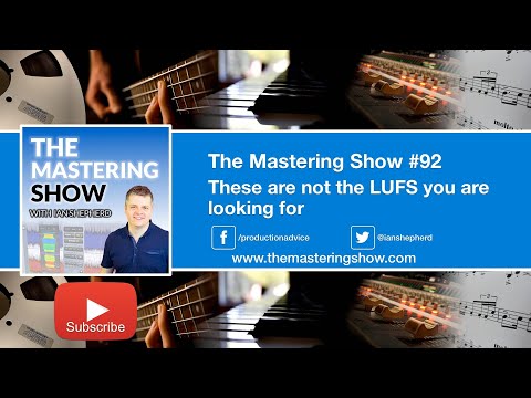 These are not the LUFS you are looking for - Episode 92 | The Mastering Show Podcast