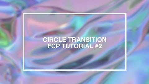 CIRCLE TRANSITION  - FCP TUTORIAL #2